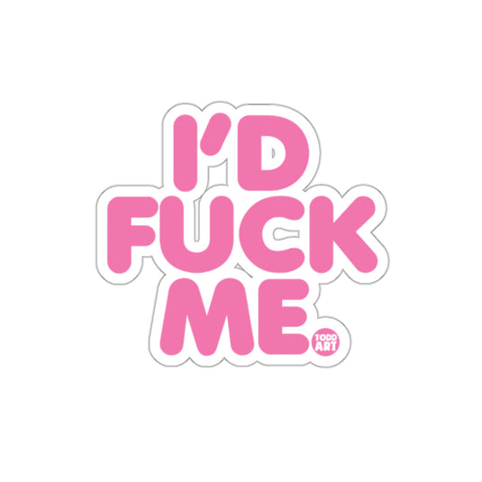 I'd Fuck Me Sticker Fun and Bold Attitude Statement