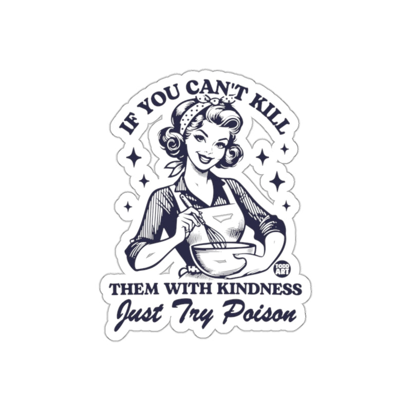 Load image into Gallery viewer, If You Can't Kill With Kindness Just Try Poison sticker
