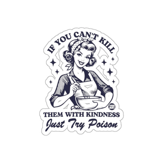 If You Can't Kill With Kindness Just Try Poison sticker