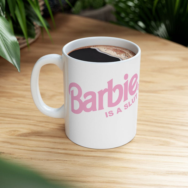 Load image into Gallery viewer, Barbie Is A Slut Funny Coffee Mug Cup
