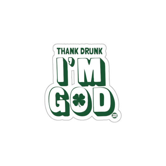 Thank Drunk I'm God Sticker for Fun and Celebrations