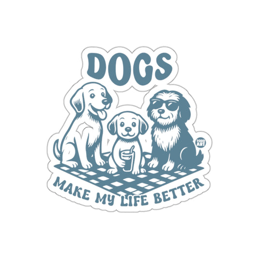 Dogs Make My Life Better Sticker Fun Art Print