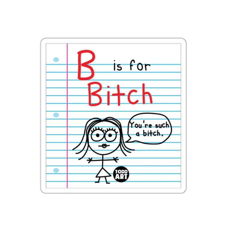Load image into Gallery viewer, B Is for Bitch You're Such a Bitch Sticker
