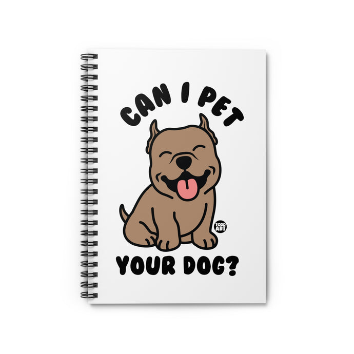 Can I Pet Your Dog Spiral Notebook - Ruled Line, Cute Dog Notebook