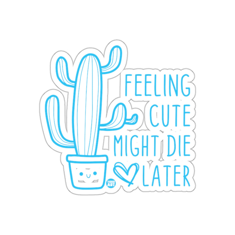Load image into Gallery viewer, Feeling Cute Might Die Later with a Cactus sticker
