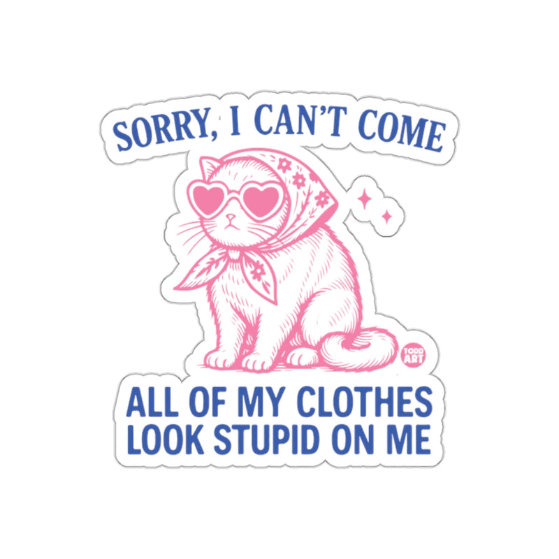 Load image into Gallery viewer, Sorry I Can't Come Clothes Look Stupid On Me sticker
