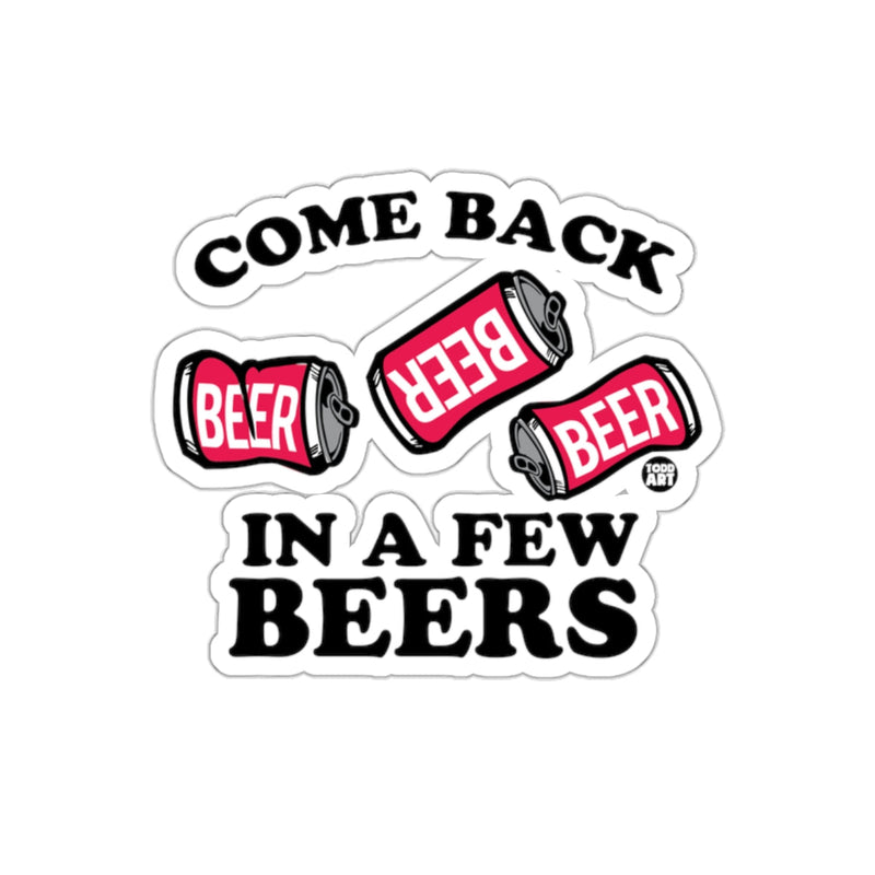 Load image into Gallery viewer, Come Back In A Few Beers Humorous Sticker Product
