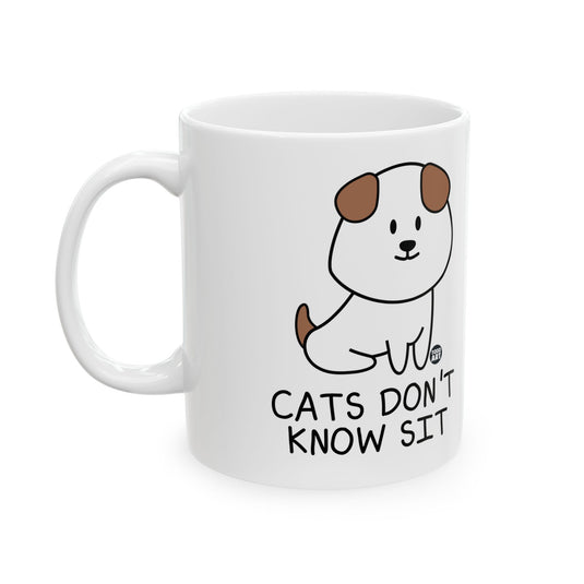 Cats Don't Know Sit Coffee Mug, Funny Dog Mug, Dog Lover Coffee Mug Gift