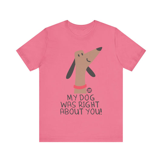 My Dog Right ABout You Unisex Jersey Short Sleeve Tee