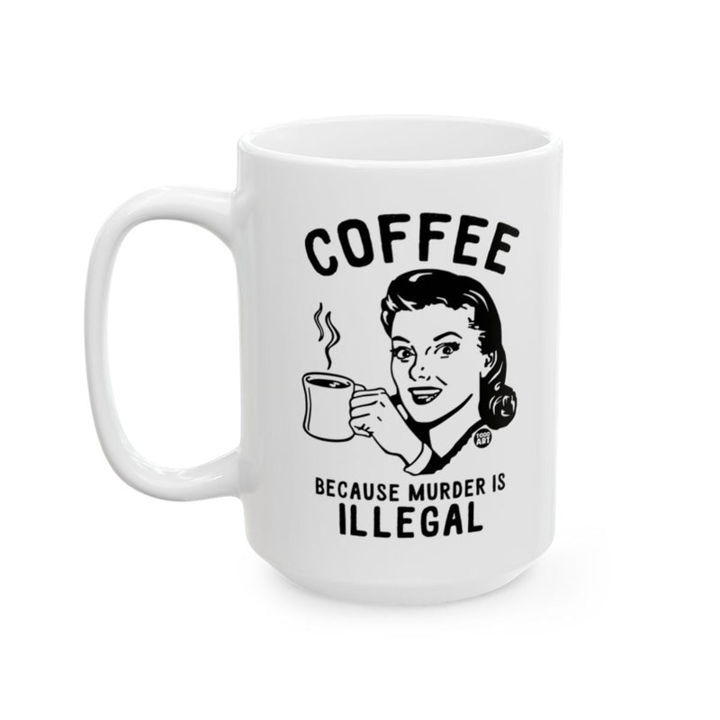 Load image into Gallery viewer, Coffee Because Murder Is Illegal Mug
