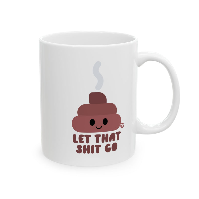 Load image into Gallery viewer, Let That Shit Go Shit Mug
