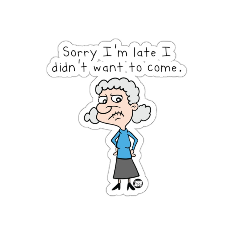 Load image into Gallery viewer, Sorry I'm Late I Didn't Want to Come Funny Sticker
