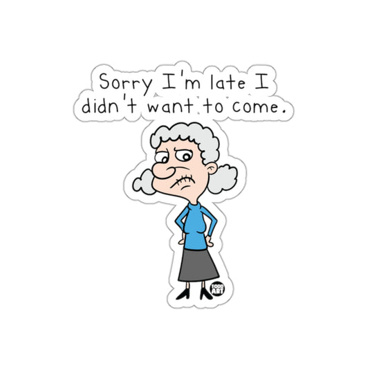 Sorry I'm Late I Didn't Want to Come Funny Sticker