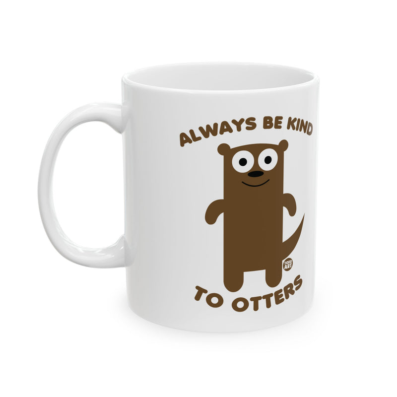 Load image into Gallery viewer, Always Be Kind to Otters Mug, Otter Pun Mug, Be kind Mug
