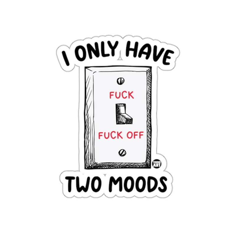 Load image into Gallery viewer, I Only Have Two Moods Funny Sticker for Everyone
