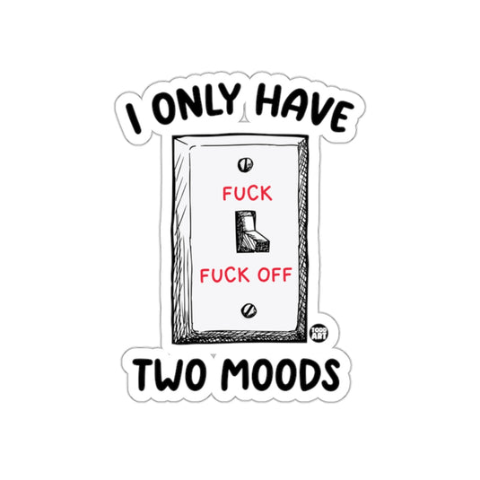 I Only Have Two Moods Funny Sticker for Everyone