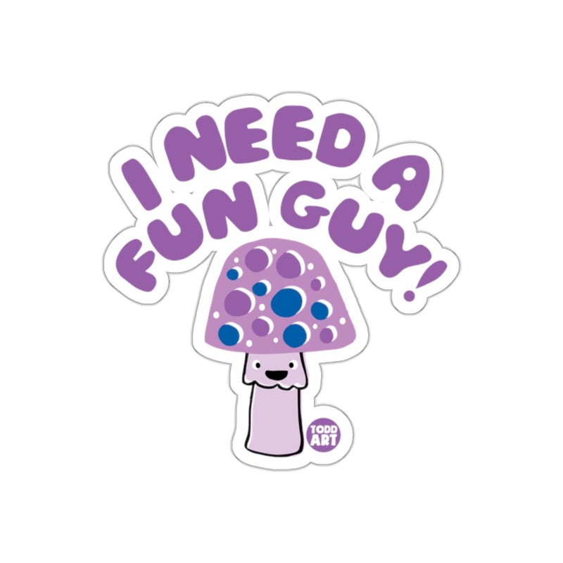 Load image into Gallery viewer, I Need A Fun Guy Cute Purple Mushroom Design Sticker
