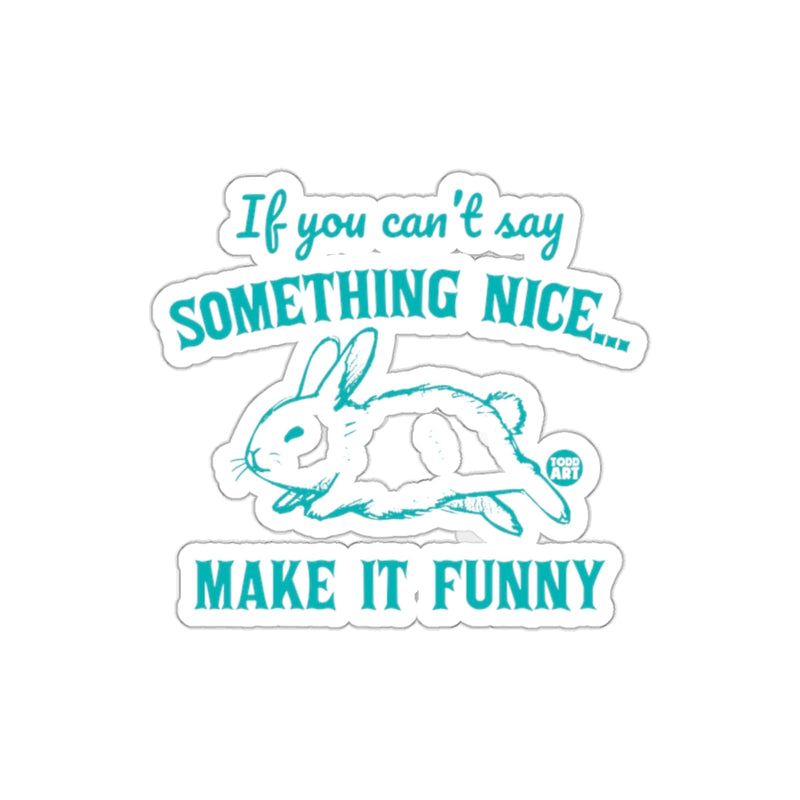 Load image into Gallery viewer, If You Can't Say Something Nice Make It Funny Sticker

