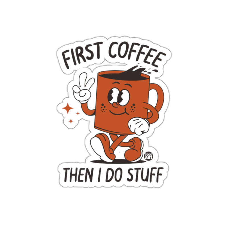 Load image into Gallery viewer, First Coffee Then I Do Stuff Sticker for coffee lovers
