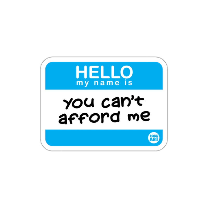 Load image into Gallery viewer, Hello My Name Is You Can't Afford Me Sticker
