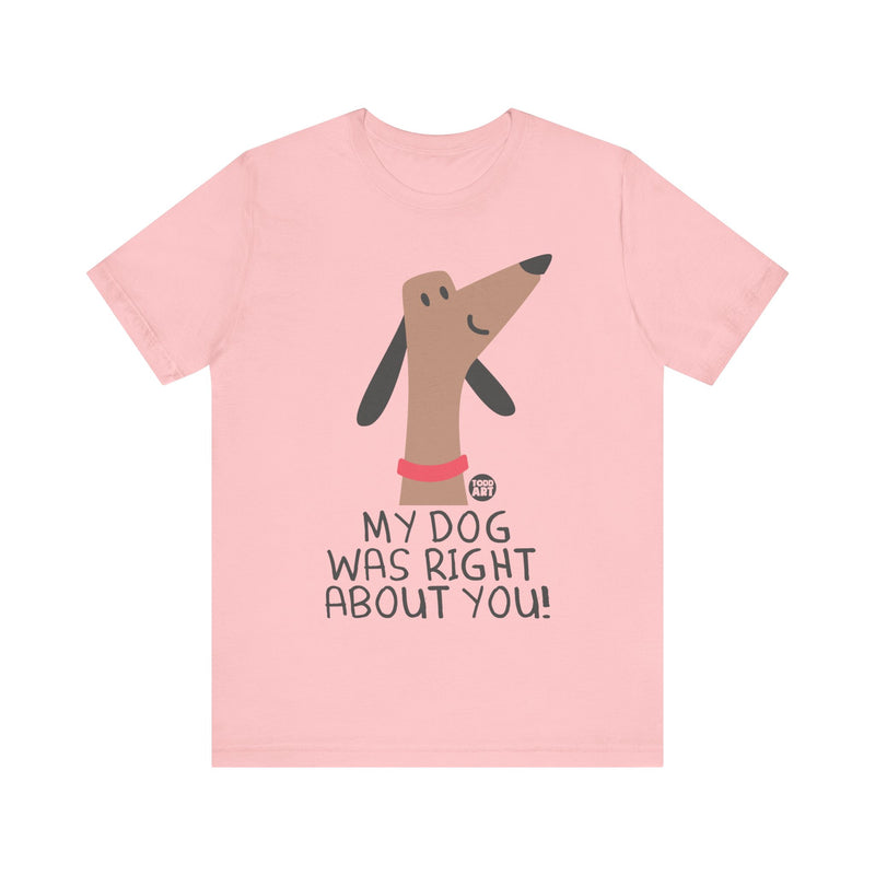 Load image into Gallery viewer, My Dog Right ABout You Unisex Jersey Short Sleeve Tee
