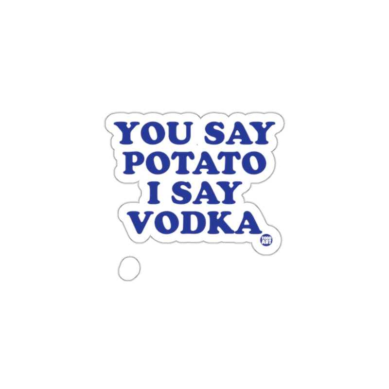 Load image into Gallery viewer, You Say Potato I Say Vodka Humor Sticker
