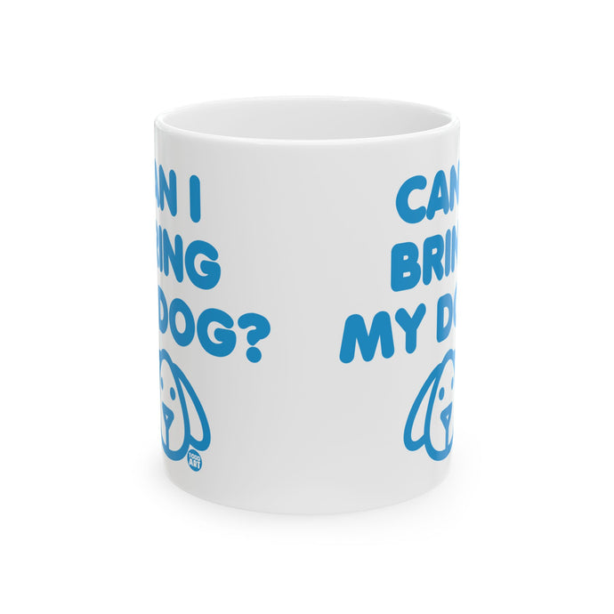 Can I Bring My Dog Mug, Cute Dog Mug, Dog Owner Mug, Support Dog Rescue Mug