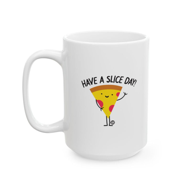 Load image into Gallery viewer, White ceramic mug featuring a smiling pizza slice illustration and the phrase ‚ÄúHave a Slice Day,‚Äù designed by Todd Art
