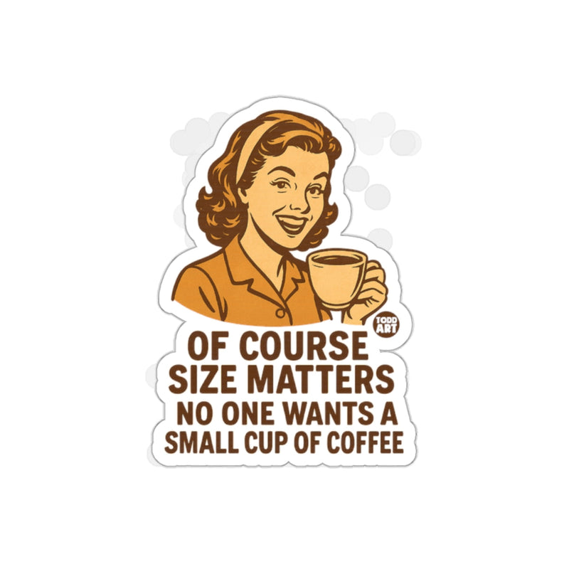 Load image into Gallery viewer, Of Course Size Matters Small Cup of Coffee Sticker
