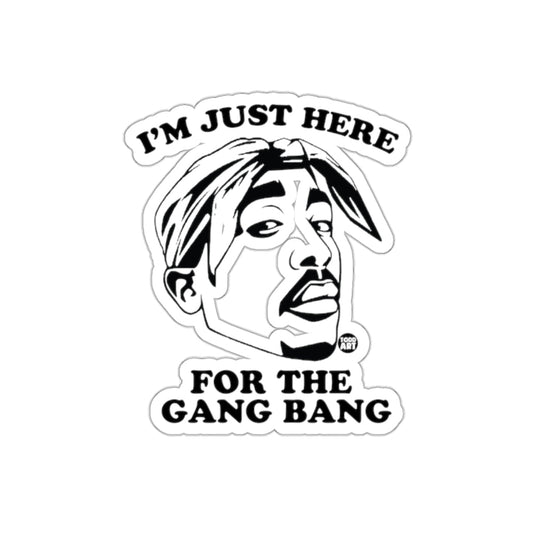 I Am Just Here For The Gang Bang Artwork sticker