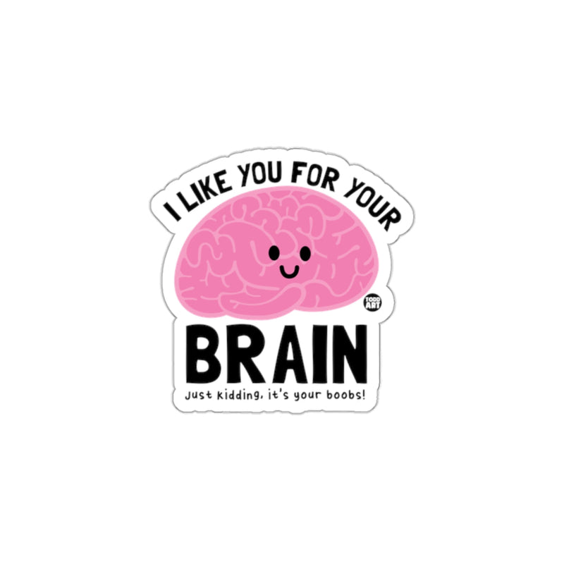 Load image into Gallery viewer, I Like You For Your Brain Just Kidding Sticker
