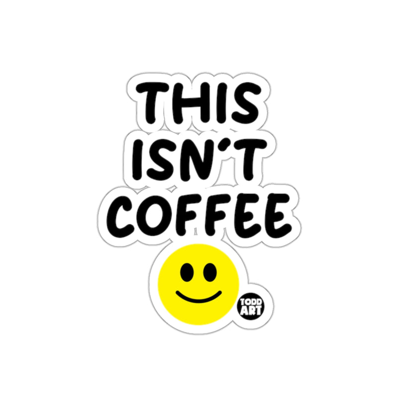 Load image into Gallery viewer, This Isn't Coffee with Smiley Face Sticker
