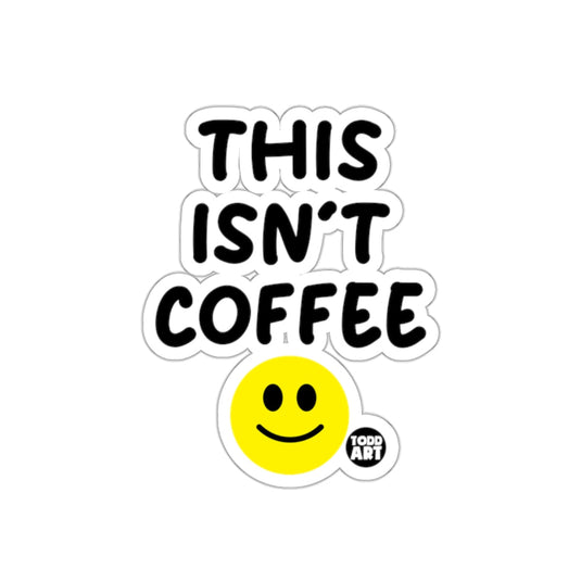 This Isn't Coffee with Smiley Face Sticker