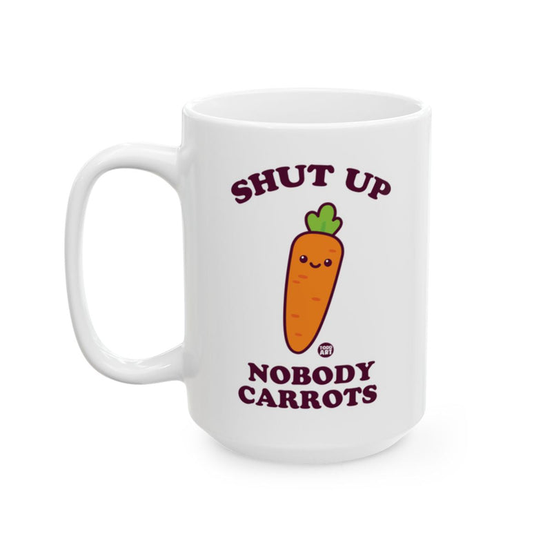 Load image into Gallery viewer, Shut Up Nobody Carrots Funny Saying Mug
