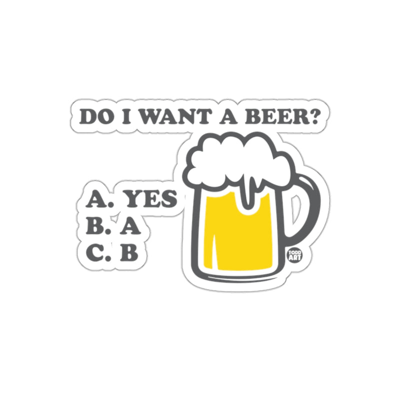 Load image into Gallery viewer, Do I Want A Beer Humorous Choice Sticker Design
