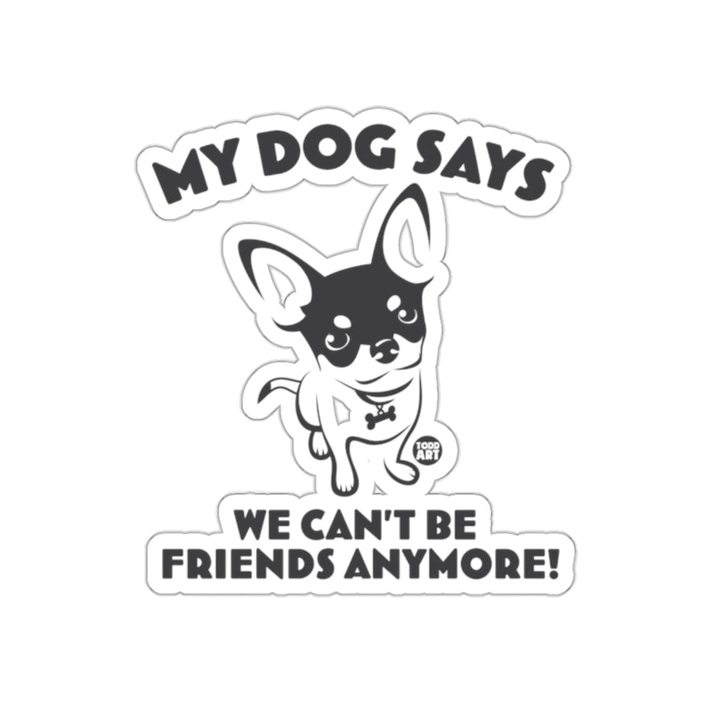 Load image into Gallery viewer, My Dog Says We Can't Be Friends Anymore product
