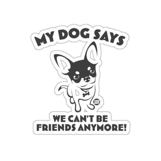 My Dog Says We Can't Be Friends Anymore product