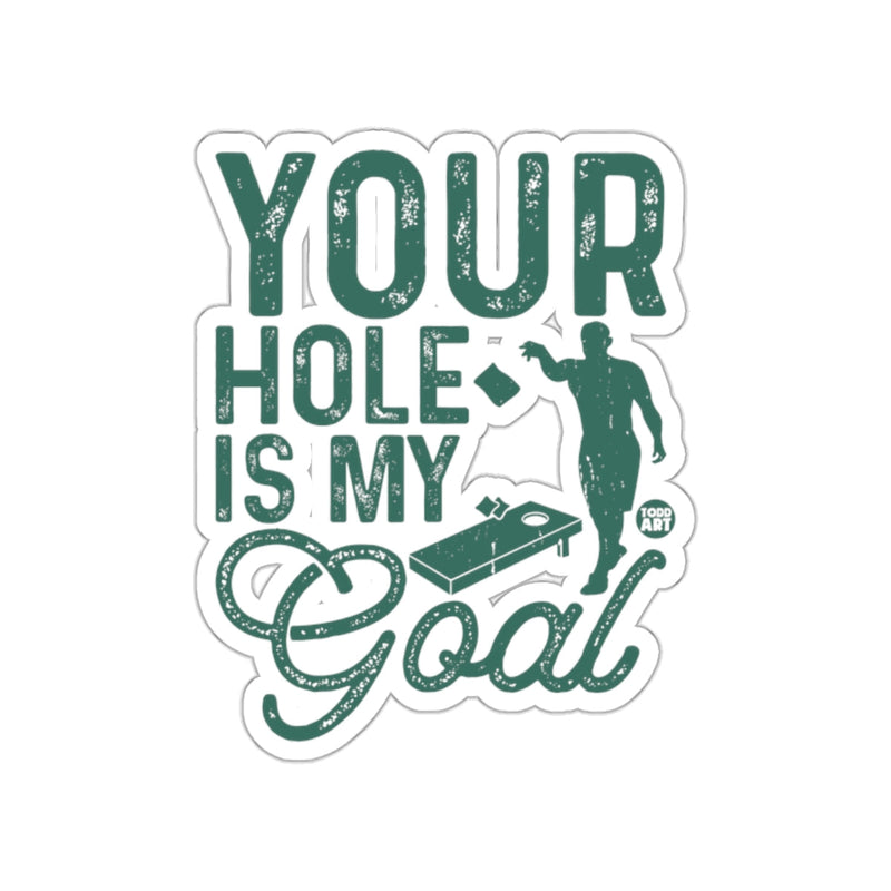 Load image into Gallery viewer, Your Hole Is My Goal Funny Cornhole Player Design sticker
