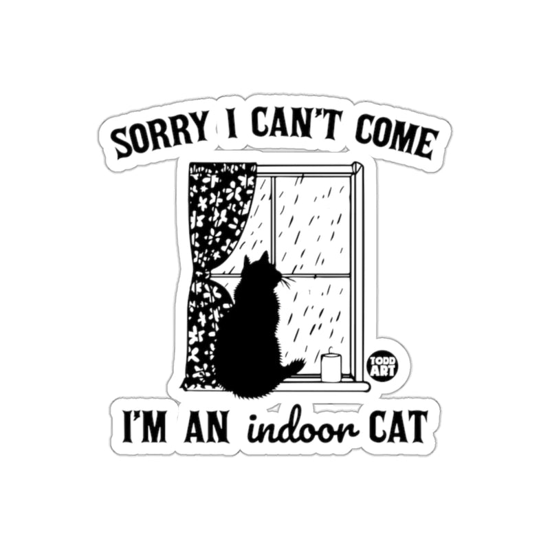 Load image into Gallery viewer, Sorry I Can't Come I'm an Indoor Cat sticker
