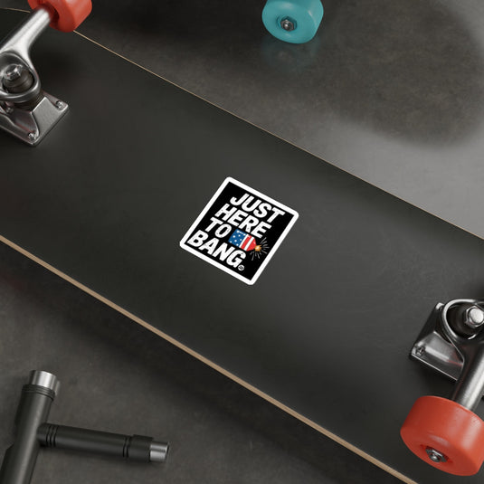Just Here to Bang Sticker on Black Skateboard Deck