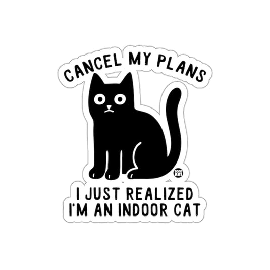 Cancel My Plans I Just Realized Indoor Cat Funny sticker