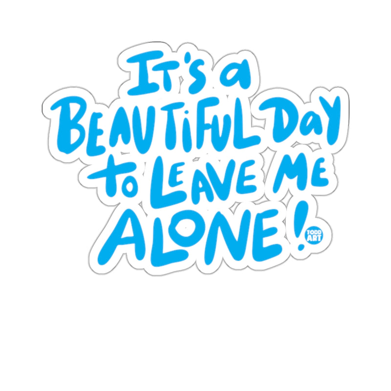 Load image into Gallery viewer, It's a BEAUTIFUL Day to LEAVE ME ALONE Sticker 
