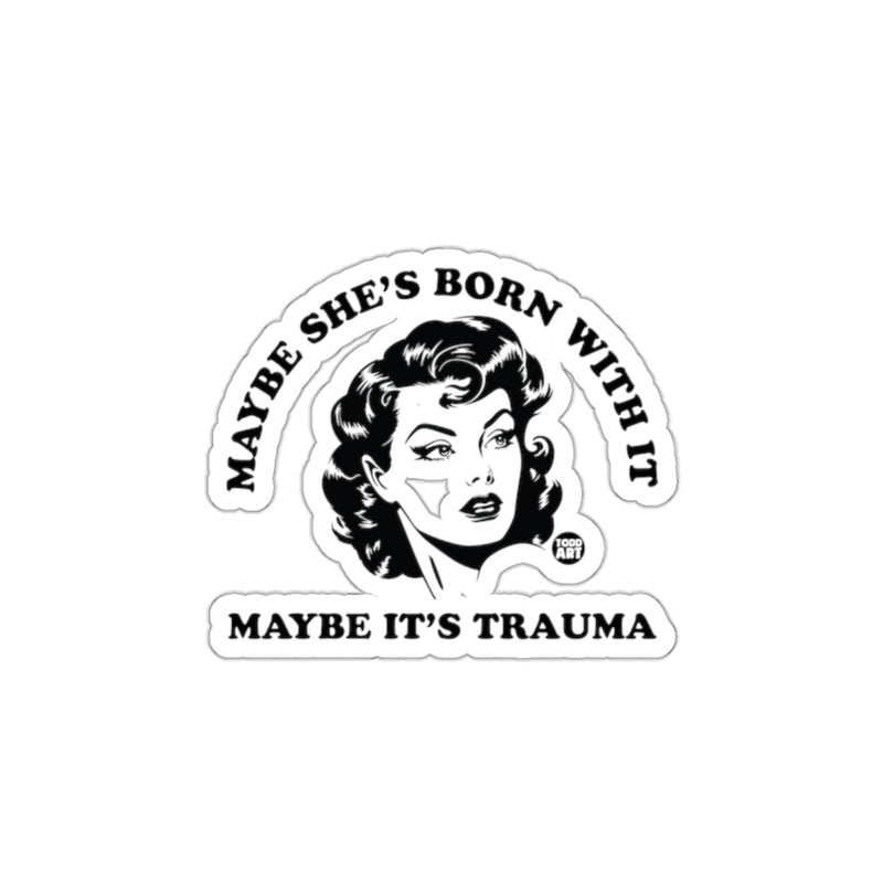 Load image into Gallery viewer, Maybe She's Born With It Maybe It's Trauma sticker
