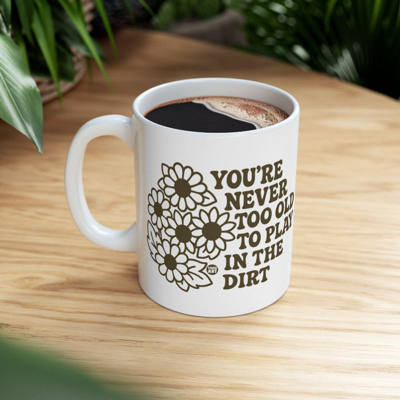 Load image into Gallery viewer, You're Never Too Old To Play In The Dirt Mug
