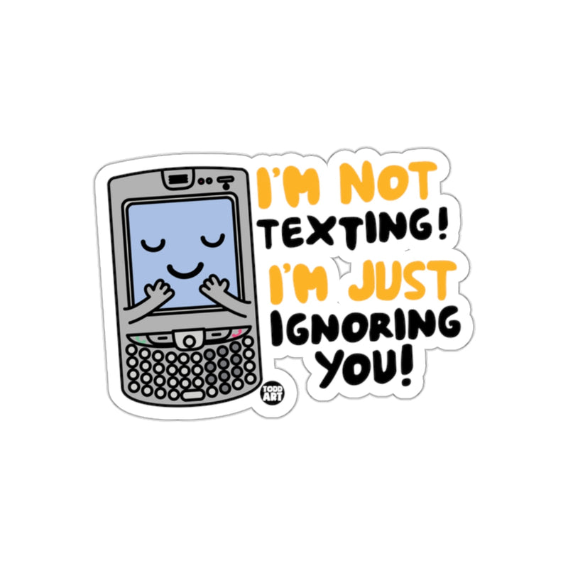 Load image into Gallery viewer, I'm Not Texting I'm Just Ignoring You Sticker
