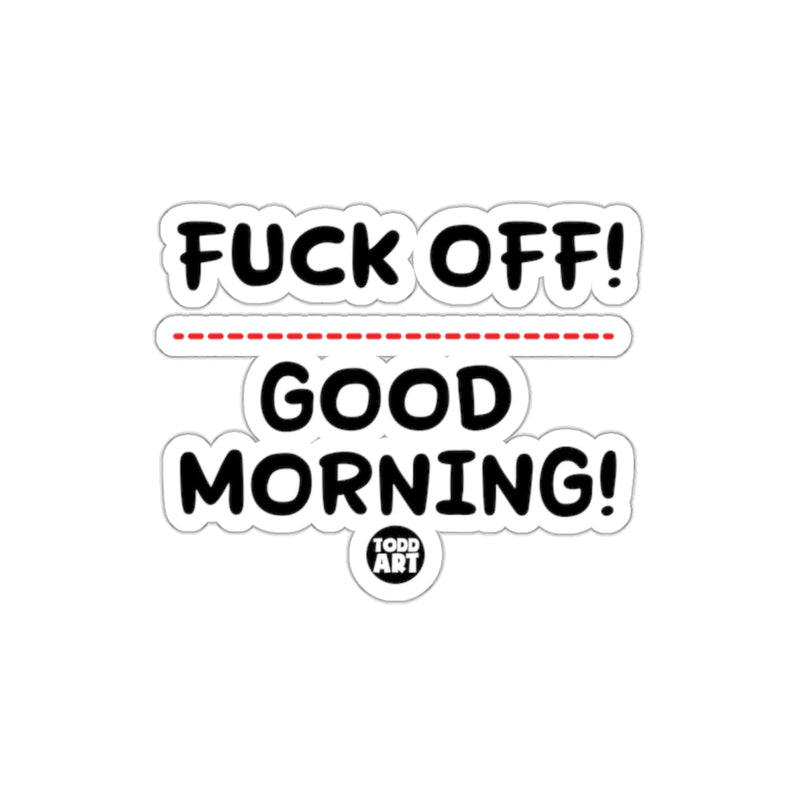 Load image into Gallery viewer, Funny F*ck Off Good Morning Todd Art Sticker
