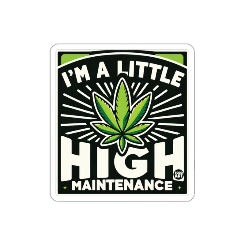 Load image into Gallery viewer, I'm a Little High Maintenance Funny Sticker
