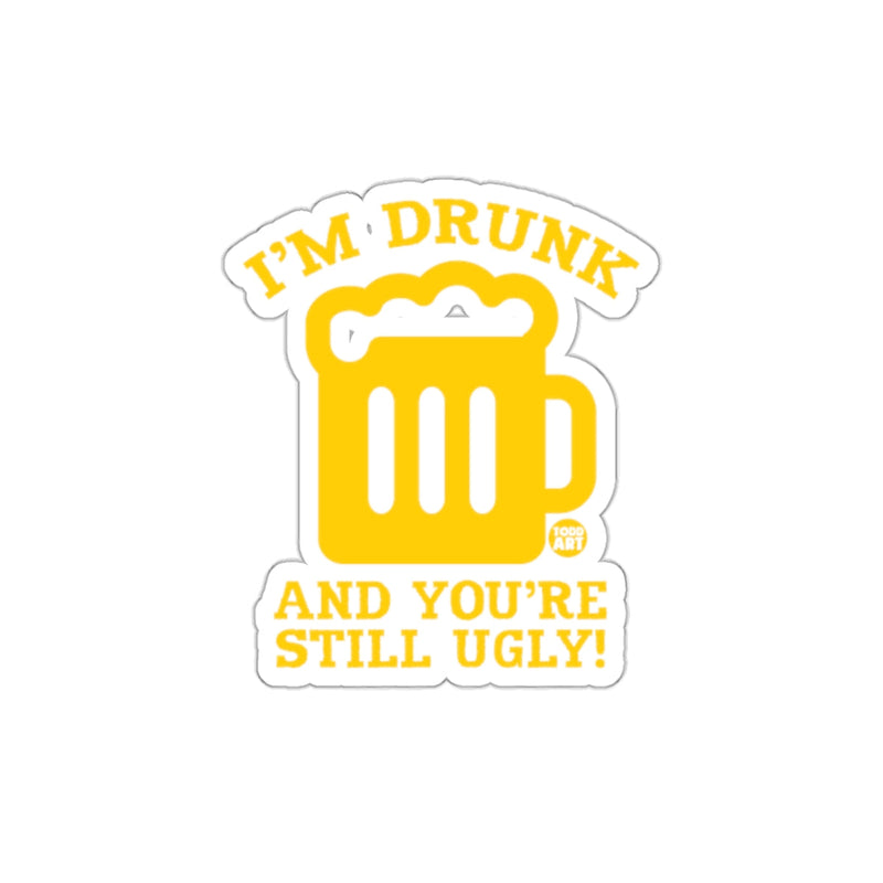 Load image into Gallery viewer, I'm Drunk And You're Still Ugly sticker
