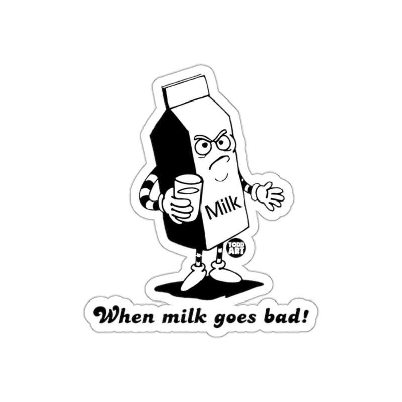 Load image into Gallery viewer, When milk goes bad Todd Art amusing sticker
