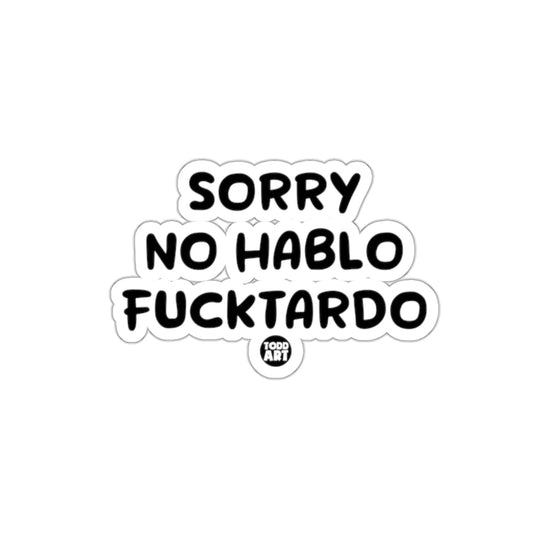 Sorry No Hablo Fucktardo Todd Art Sticker
